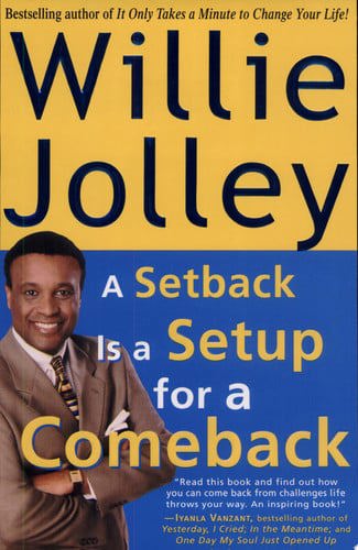 A Setback Is A Setup For A Comeback: Turn Your Moments Of Doubt And Fear Into Times Of Triumph by Willie Jolley