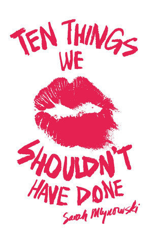 Ten Things We Shouldn't Have Done by Sarah Mlynowski