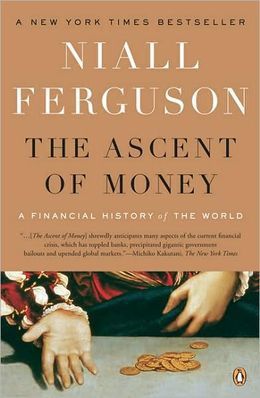 The Ascent of Money: a Financial History of the World by Niall Ferguson