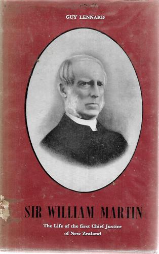 Sir William Martin  The Life Of The First Chief Justice Of New Zealand by Guy Lennard