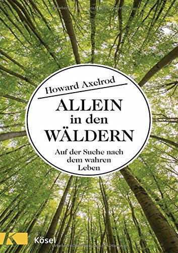 Allein In Den Wäldern: Auf Der Suche Nach Dem Wahren Leben by Howard Axelrod