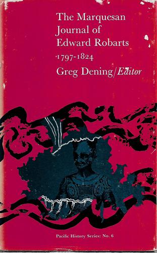 The Marquesan Journal Of Edward Robarts 1797-1824 by Greg Dening and Edward Robarts