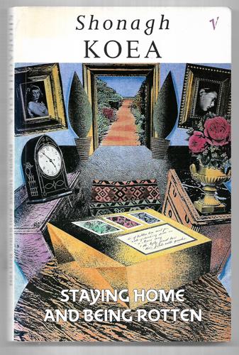 Staying Home And Being Rotten by Shonagh Koea