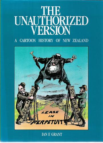 The Unauthorized Version. A Cartoon History of New Zealand by Ian F. Grant