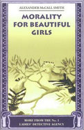 Morality for Beautiful Girls (No.1 Ladies' Detective Agency) by Alexander McCall Smith