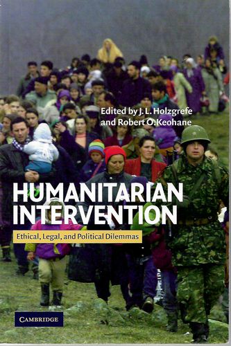 Humanitarian Intervention: Ethical, Legal And Political Dilemmas by J. L. Holzgrefe and Robert Owen Keohane