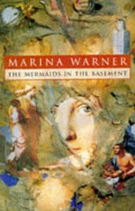 THE MERMAIDS IN THE BASEMENT by Marina Warner