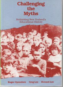 Challenging the Myths: Rethinking New Zealand's Educational History by Roger Openshaw