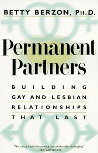 Permanent Partners: Building Gay And Lesbian Relationships That Last by Betty Berzon