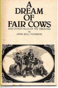 A Dream of Fair Cows And Other Tales of the Twenties by John Bell Thomson