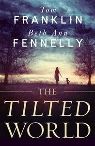 The Tilted World by Tom Franklin; Beth Ann Fennelly