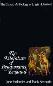 The Oxford Anthology of English Literature: Volume Ii: the Literature of Renaissance England (Anthology of English Literature Series) by John Hollander
