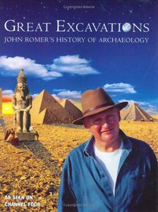 Great Excavations: John Romer's History of Archaeology by John Romer