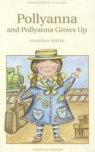 Pollyanna And Pollyanna Grows Up by Eleanor H. Porter