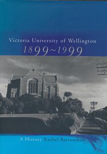 Victoria University of Wellington, 1899-1999: A history by Rachel Barrowman