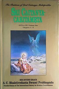 Sri Caitanya-Caritamrta: Antya-Lila Volume One Chapters 1-8 by A. C. Bhaktivedanta Swami Prabhupada