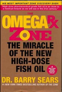 The Omega Rx Zone: the Miracle of the New High-Dose Fish Oil by Barry Sears