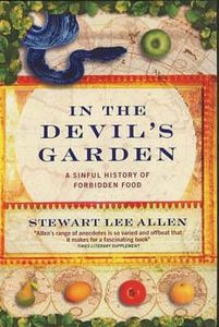 In the Devil's Garden: a Sinful History of Forbidden Food by Stewart Lee Allen
