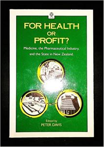 For Health Or Profit?: Medicine, the Pharmaceutical Industry And the State in New Zealand by Peter Davis