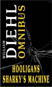 William Diehl Omnibus: Hooligans: And Sharky's Machine by William Diehl