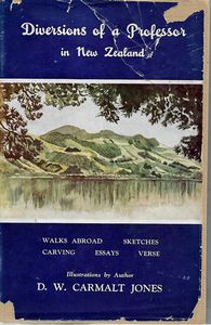 Diversions of a Professor in New Zealand: Walks Abroad, Sketches, Carving, Essays, Verse by D. W. Carmalt Jones