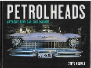 Petrol Heads: Awesome Kiwi Car Collections by Steve Holmes