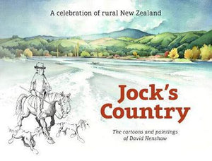 Jock's Country: a Celebration of Rural New Zealand - the Cartoons And Paintings of David Henshaw by David Henshaw