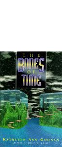 The Bones Of Time by Kathleen Ann Goonan