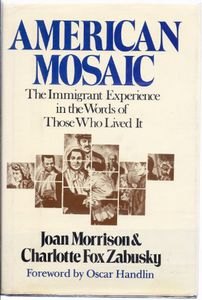 American Mosaic: the Immigrant Experience in the Words of Those Who Lived It by Joan Morrison