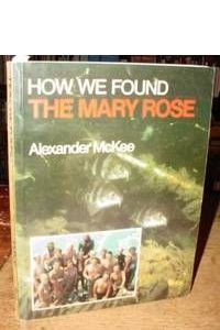 How We Found the Mary Rose by Alexander McKee