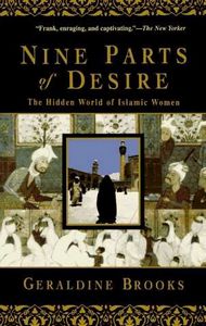 Nine Parts of Desire. the Hidden World of Islamic Women by Geraldine Brooks