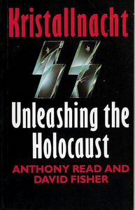 Kristallnacht: Unleashing the Holocaust by Anthony Read and David Fisher