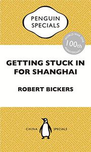 Getting Stuck in for Shanghai by Robert Bickers