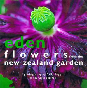 Eden - Flowers from the New Zealand Garden by Sally Tagg and Carol Bucknell