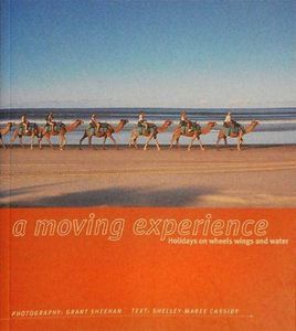 A Moving Experience: Holidays on Wheels Wings And Water by Shelley-Maree Cassidy and Grant Sheehan