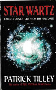 Star Wartz: Tales of Adventure from the Rimworld by Patrick Tilley