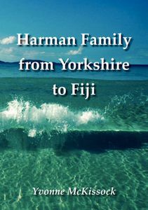 Harman Family from Yorkshire to Fiji by Yvonne McKissock