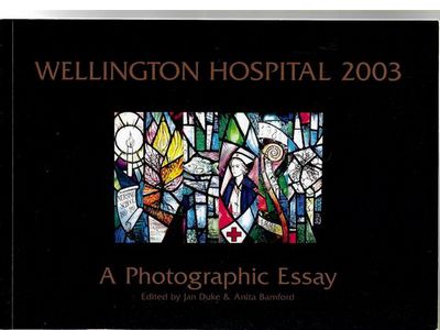 Wellington Hospital 2003: a Photgraphic Essay by Jan Duke, ed and Anita Bamford, ed