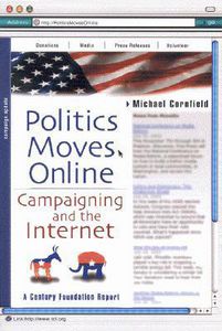 Politics Moves Online: Campaigning and the Internet (Century Foundation Report) by Michael Cornfield