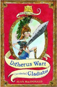 Ditherus Wart: (Accidental) Gladiator (History of Warts) by Alan MacDonald
