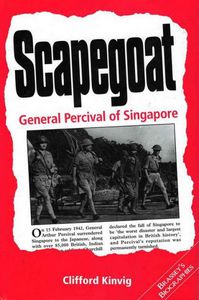 Scapegoat: General Percival of Singapore by Clifford Kinvig