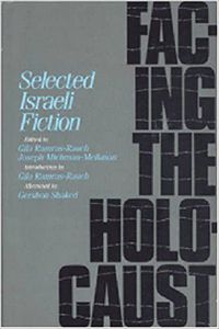 Facing the Holocaust: Selected Israeli Fiction by Gila Ramras-Rauch