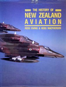 The History Of New Zealand Aviation by Ross Ewing and Ross Macpherson