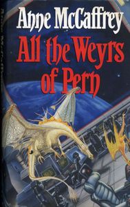 All The Weyrs Of Pern (Chronicles Of Pern Book 11) by Anne McCaffrey