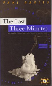 The Last Three Minutes: Conjectures About the Ultimate Fate of the Universe by Paul Davies