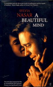 A Beautiful Mind: the Life of Mathematical Genius And Nobel Laureate John Nash by Sylvia Nasar