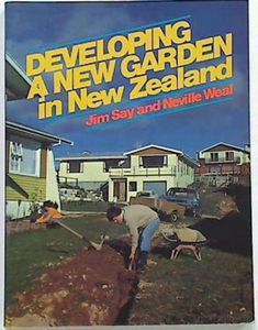 Developing a New Garden in New Zealand by Jim Say and Neville Weal