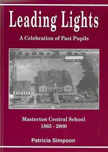 Leading Lights: a Celebration of Past Pupils - Masterton Central School 1865-2000 by Patricia Simpson