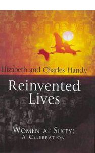 Reinvented Lives: Women At Sixty, a Celebration by Elizabeth Handy; Charles Handy