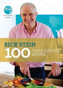 My Kitchen Table: 100 Fish & Seafood Recipes by Rick Stein
